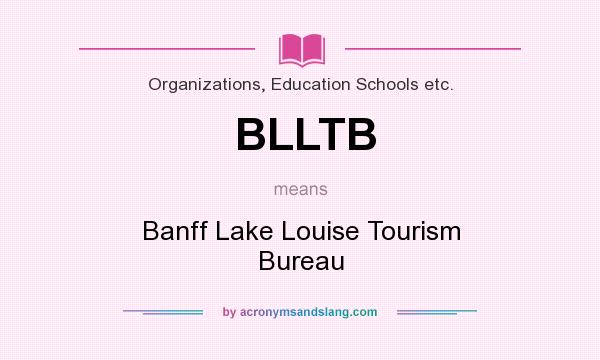 What does BLLTB mean? It stands for Banff Lake Louise Tourism Bureau