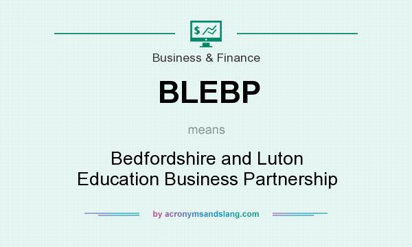 What does BLEBP mean? It stands for Bedfordshire and Luton Education Business Partnership