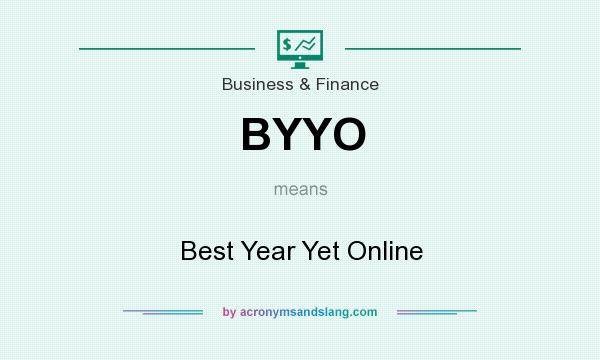 What does BYYO mean? It stands for Best Year Yet Online