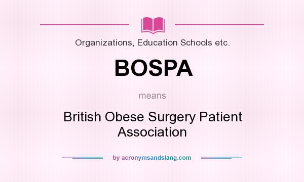 What does BOSPA mean? It stands for British Obese Surgery Patient Association