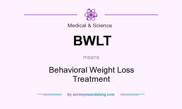 What does BWLT mean? It stands for Behavioral Weight Loss Treatment