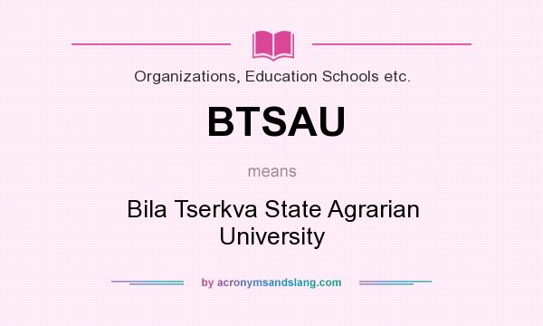 What does BTSAU mean? It stands for Bila Tserkva State Agrarian University