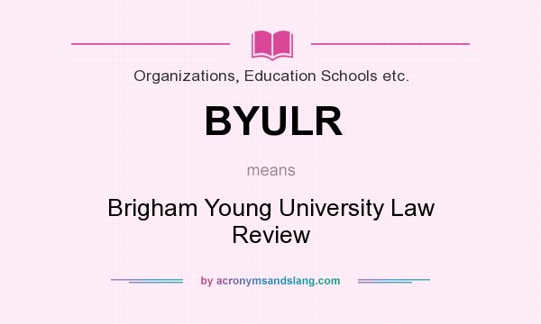 What does BYULR mean? It stands for Brigham Young University Law Review