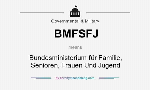 What does BMFSFJ mean? It stands for Bundesministerium für Familie, Senioren, Frauen Und Jugend
