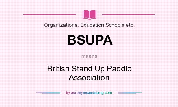 What does BSUPA mean? It stands for British Stand Up Paddle Association