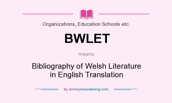 What does BWLET mean? It stands for Bibliography of Welsh Literature in English Translation