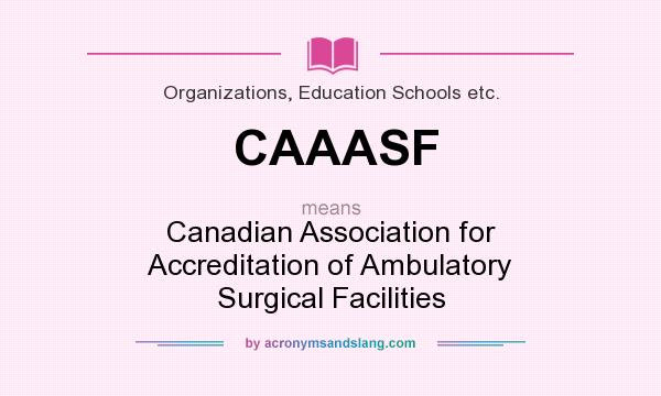 What does CAAASF mean? It stands for Canadian Association for Accreditation of Ambulatory Surgical Facilities