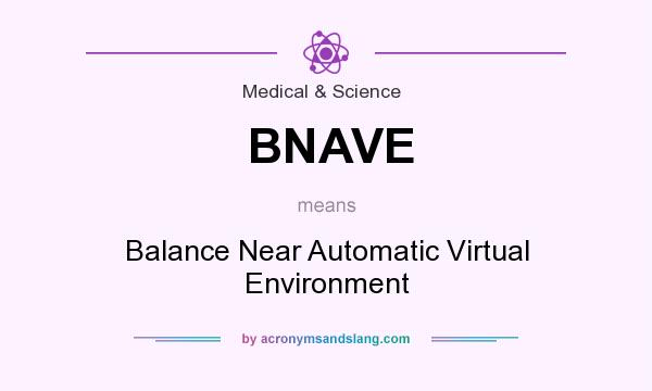 What does BNAVE mean? It stands for Balance Near Automatic Virtual Environment