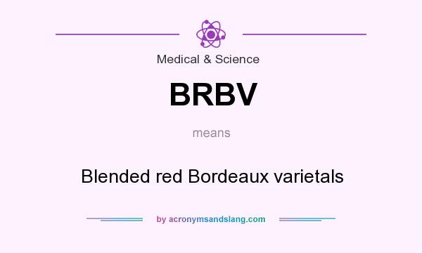 What does BRBV mean? It stands for Blended red Bordeaux varietals