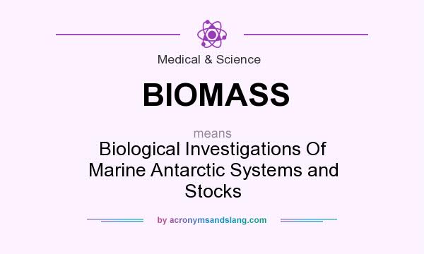 What does BIOMASS mean? It stands for Biological Investigations Of Marine Antarctic Systems and Stocks