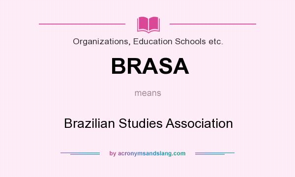 What does BRASA mean? It stands for Brazilian Studies Association