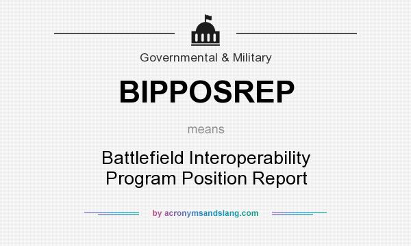 What does BIPPOSREP mean? It stands for Battlefield Interoperability Program Position Report