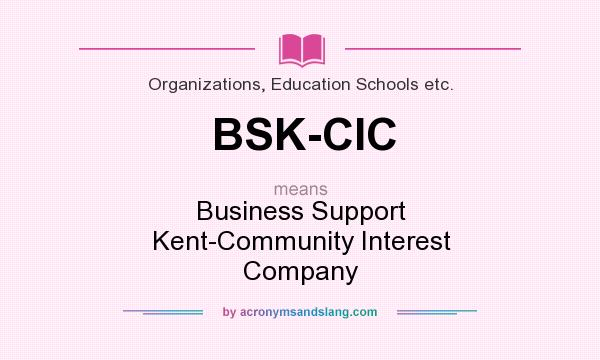 What does BSK-CIC mean? It stands for Business Support Kent-Community Interest Company
