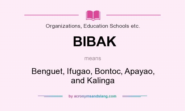 What does BIBAK mean? It stands for Benguet, Ifugao, Bontoc, Apayao, and Kalinga
