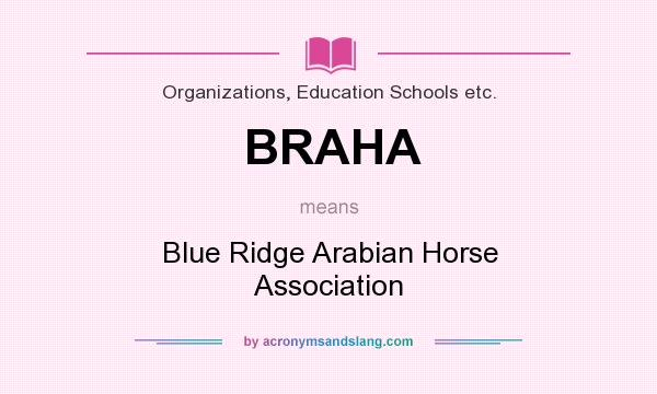 What does BRAHA mean? It stands for Blue Ridge Arabian Horse Association