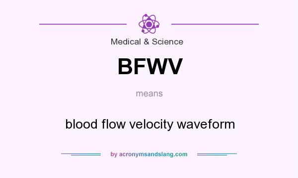 What does BFWV mean? It stands for blood flow velocity waveform