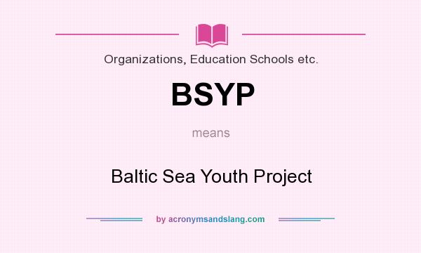 What does BSYP mean? It stands for Baltic Sea Youth Project