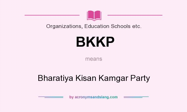 What does BKKP mean? It stands for Bharatiya Kisan Kamgar Party
