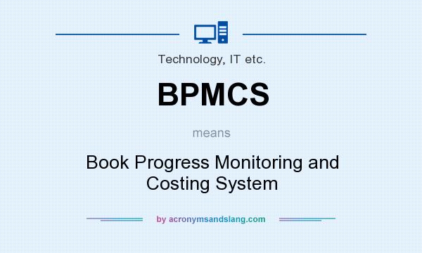 What does BPMCS mean? It stands for Book Progress Monitoring and Costing System