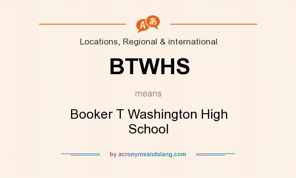 What does BTWHS mean? It stands for Booker T Washington High School