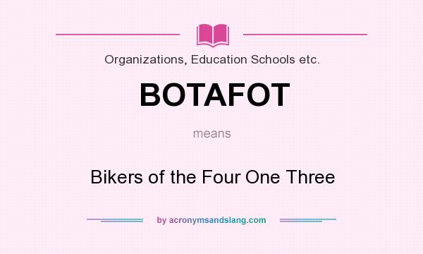 What does BOTAFOT mean? It stands for Bikers of the Four One Three