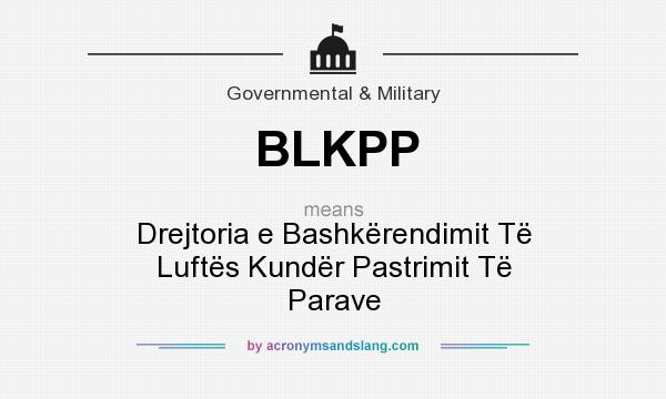 What does BLKPP mean? It stands for Drejtoria e Bashkërendimit Të Luftës Kundër Pastrimit Të Parave