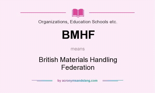 What does BMHF mean? It stands for British Materials Handling Federation