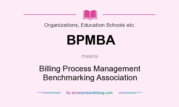 What does BPMBA mean? It stands for Billing Process Management Benchmarking Association