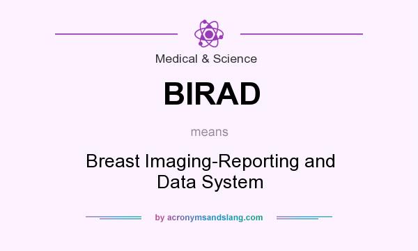 What does BIRAD mean? It stands for Breast Imaging-Reporting and Data System