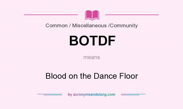 What does BOTDF mean? It stands for Blood on the Dance Floor