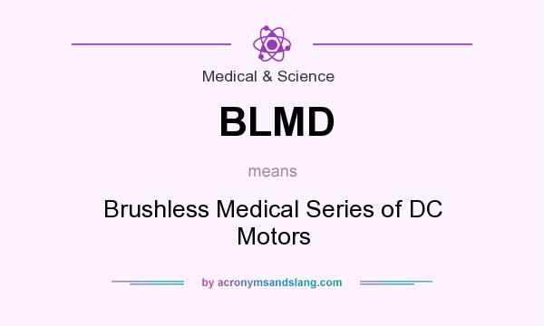 What does BLMD mean? It stands for Brushless Medical Series of DC Motors