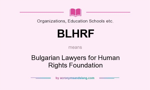 What does BLHRF mean? It stands for Bulgarian Lawyers for Human Rights Foundation