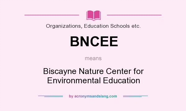 What does BNCEE mean? It stands for Biscayne Nature Center for Environmental Education
