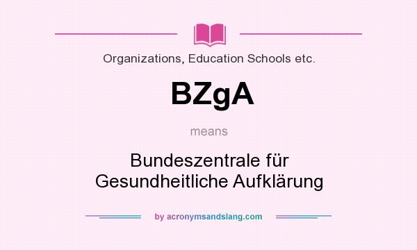 What does BZgA mean? It stands for Bundeszentrale für Gesundheitliche Aufklärung