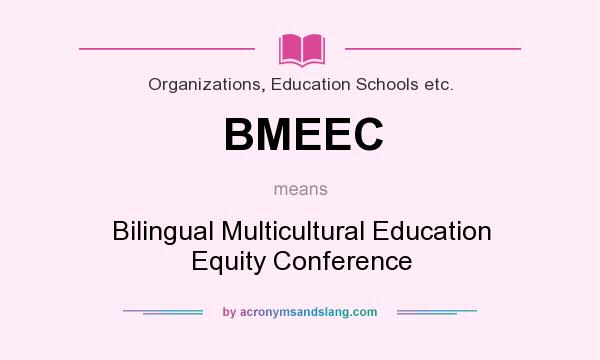 What does BMEEC mean? It stands for Bilingual Multicultural Education Equity Conference