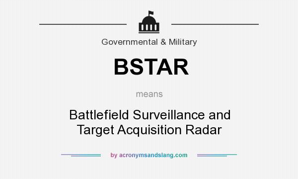 What does BSTAR mean? It stands for Battlefield Surveillance and Target Acquisition Radar