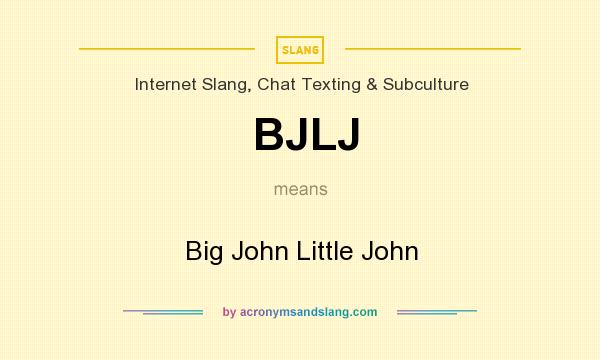 What does BJLJ mean? It stands for Big John Little John