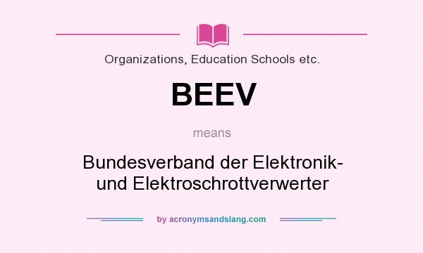 What does BEEV mean? It stands for Bundesverband der Elektronik- und Elektroschrottverwerter