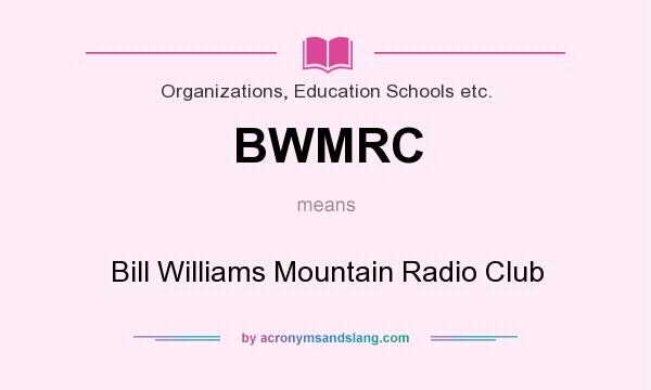 What does BWMRC mean? It stands for Bill Williams Mountain Radio Club