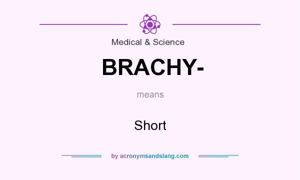 What does BRACHY- mean? It stands for Short