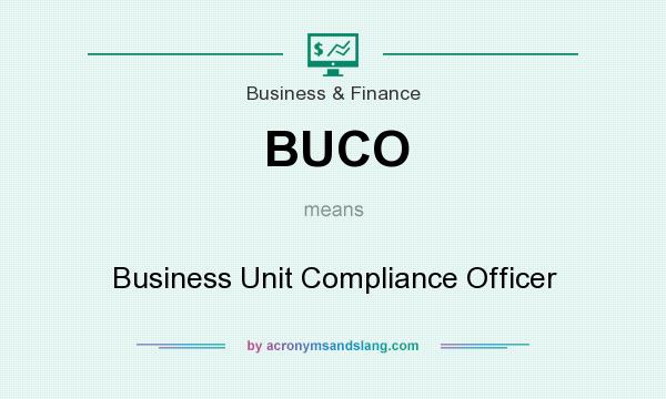 What does BUCO mean? It stands for Business Unit Compliance Officer
