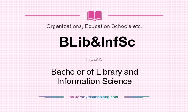 What does BLib&InfSc mean? It stands for Bachelor of Library and Information Science