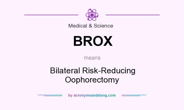What does BROX mean? It stands for Bilateral Risk-Reducing Oophorectomy