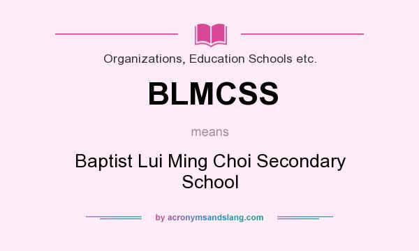 What does BLMCSS mean? It stands for Baptist Lui Ming Choi Secondary School