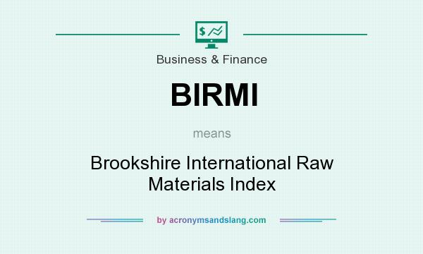 What does BIRMI mean? It stands for Brookshire International Raw Materials Index