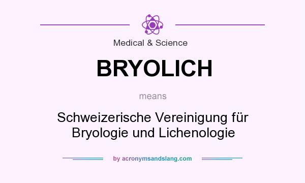 What does BRYOLICH mean? It stands for Schweizerische Vereinigung für Bryologie und Lichenologie