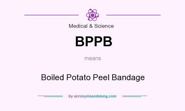 What does BPPB mean? It stands for Boiled Potato Peel Bandage