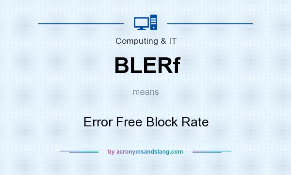 What does BLERf mean? It stands for Error Free Block Rate