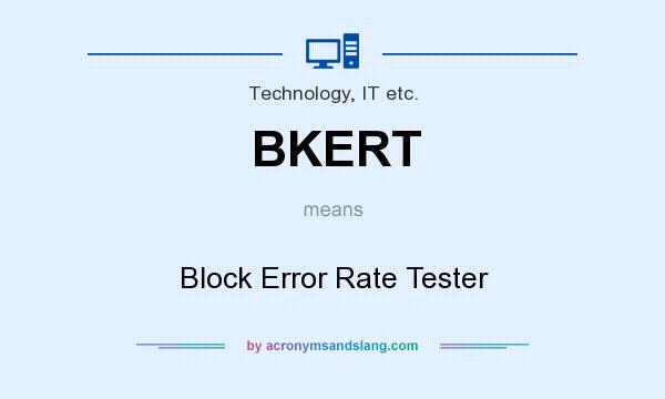 What does BKERT mean? It stands for Block Error Rate Tester