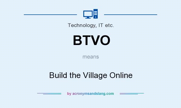 What does BTVO mean? It stands for Build the Village Online